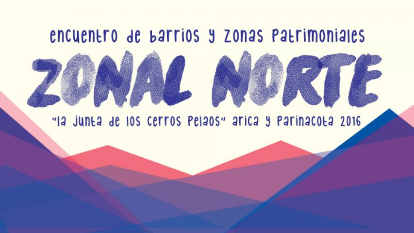Imagen de Encuentro de Barrios y Zonas Patrimoniales 2016 Zonal Norte - Arica y Parinacota &quot;La junta de los Cerros Pelaos&quot;